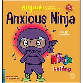 Sách Ninja Nhí - Rèn Luyện Tư Duy Tích Cực - Ninja Lo Lắng (Song Ngữ)