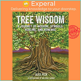 Sách - Tree Wisdom - A journey of wisdom, symbols, healing, and renewal by Alice Peck (US edition, hardcover)