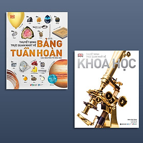 Combo Sách : Thuyết Minh Trực Quan Nhất Về Bảng Tuần Hoàn Các Nguyên Tố Hóa Học + SCIENCE - Thuyết Minh Trực Quan Nhất Về Khoa Học