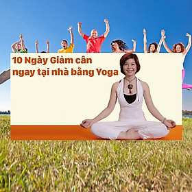Khóa Học 10 Ngày Giảm Cân Ngay Tại Nhà Bằng Yoga
