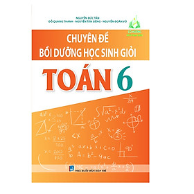 Sách - Chuyên Đề Bồi Dưỡng Học Sinh Giỏi Toán Lớp 6 Biên Soạn Theo Chương Trình Mới