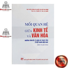 Sách – Mối quan hệ giữa kinh tế và văn hóa Những vấn đề lý luận và thực tiễn ở Việt Nam hiện nay