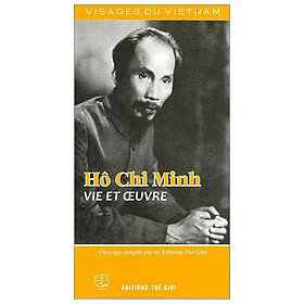 Hô Chi Minh Vie Et Ceuvre (Hồ Chí Minh - Thân Thế Và Sự Nghiệp) (Tiếng Pháp)