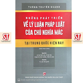 Những Phát Triển Về Lý Luận Pháp Luật Của Chủ Nghĩa Mác Tại Trung Quốc Hiện Nay - NXB Chính Trị Quốc Gia - Quốc Trung