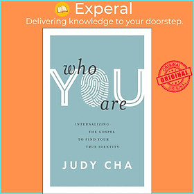 Sách - Who You Are - Internalizing the Gospel to Find Your True Identity by Judy Cha (UK edition, paperback)