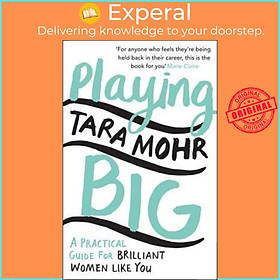 Sách - Playing Big : A practical guide for brilliant women like you by Tara Mohr (UK edition, paperback)