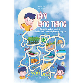 Sách Tâm Lang Thang - Cách Thả Trôi Tâm Trí Để Cải Thiện Tâm Trạng Và Gia Tăng Sáng Tạo