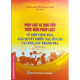 Sách - pháp luật và thực tiễn thực hiện pháp luật về tiếp công dân, giải quyết khiếu nại, tố cáo và công tác thanh tra