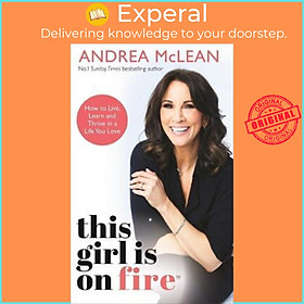 Sách - This Girl Is on Fire : How to Live, Learn and Thrive in a Life You Love by Andrea McLean (UK edition, paperback)
