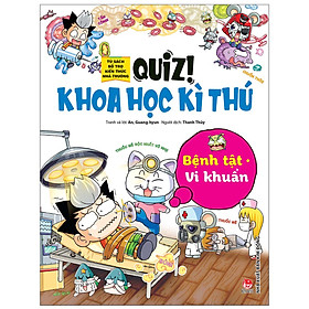 Quiz! Khoa Học Kì Thú: Bệnh Tật Vi Khuẩn (Tái Bản 2020)