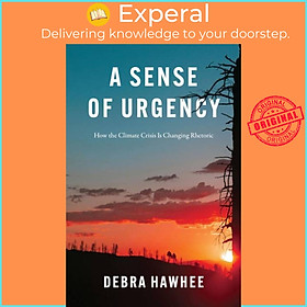 Sách - A Sense of Urgency - How the Climate Cr Is Changing Rhetoric by Debra Hawhee (UK edition, paperback)