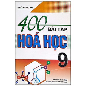 400 Bài Tập Hóa Học 9 - Ngô Ngọc An(Tái Bản)