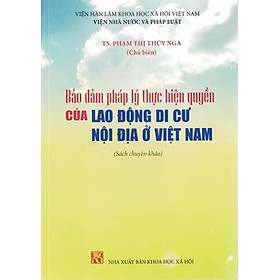 [Download Sách] Bảo Đảm Pháp Lý Thực Hiện Quyền Của Lao Động Di Cư Nội Địa Ở Việt Nam (Sách chuyên khảo)