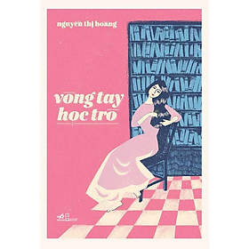 Vòng tay học trò (Nguyễn Thị Hoàng) (Bìa cứng) - Không có