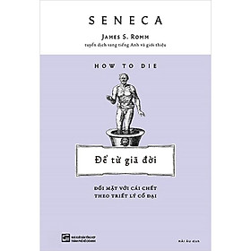 How To Die: Để Từ Giã Đời - Đối Mặt Với Cái Chết Theo Triết Lý Cổ Đại