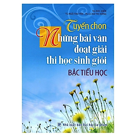 Hình ảnh Sách - Tuyển Chọn Những Bài Văn Đoạt Giải Thi Học Sinh Giỏi Bậc Tiểu Học