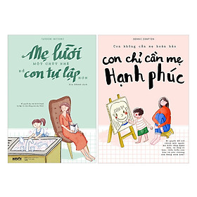 Combo : Mẹ Lười Một Chút Nhé Để Con Tự Lập Hơn + Con Không Cần Mẹ Hoàn Hảo, Con Chỉ Cần Mẹ Hạnh Phúc (Tặng Kèm Thỏ Bunny)
