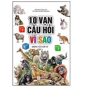 Sách 10 Vạn Câu Hỏi Vì Sao – Động Vật Có Vú ( Tập 1)