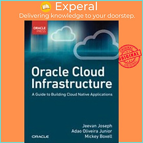 Sách - Oracle Cloud Infrastructure - A Guide to Building Cloud Native Applicati by Jeevan Joseph (UK edition, Paperback)