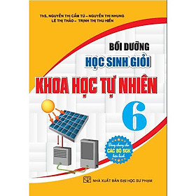 Bồi dưỡng Học Sinh Giỏi Khoa Học Tự Nhiên 6 (Dùng chung các bộ sgk hiện hành) (HA-MK) - Hồng Hà