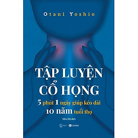 Cuốn sách: Tập luyện cổ họng – 5 phút 1 ngày giúp kéo dài 10 năm tuổi thọ