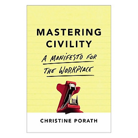Mastering Civility : A Manifesto for the Workplace