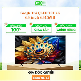 Mua 65C69B - Google Tivi QLED TCL 4K 65 inch 65C69B - Hàng Chính Hãng - Chỉ Giao Hồ Chí Minh