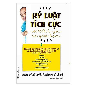 Kỷ Luật Tích Cực Với Tình Yêu Và Giới Hạn - Bản Quyền
