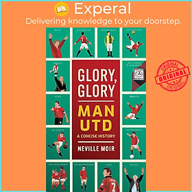 Sách - Glory, Glory Man Utd : A Concise History by Neville Moir (UK edition, hardcover)