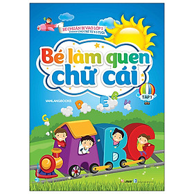 Bé Làm Quen Chữ Cái - Tập 1 (Dành Cho Trẻ Từ 4-5 Tuổi)