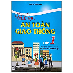 Hình ảnh Vui học an toàn giao thông, lớp 1 (theo chương trình tiểu học mới) Định hướng phát triển năng lực. Nguyễn Hữu Hạnh 