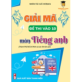 Giải mã đề thi vào 10 môn Tiếng anh - (Thành phố Hồ Chí Minh và các tỉnh lân cận)