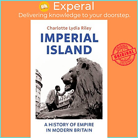 Sách - Imperial Island - A History of Empire in Modern Britain by Charlotte Lydia Riley (UK edition, hardcover)