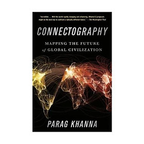 Sách - Connectography: Mapping the Future of Global Civilization by Parag Khanna - (US Edition, paperback)