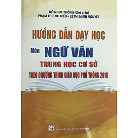 Hướng Dẫn Dạy Học Môn Ngữ Văn Trung Học Cơ Sở Theo Chương Trình Giáo Dục Phổ Thông 2018