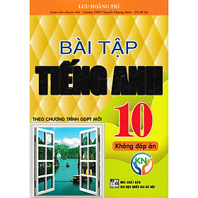 BÀI TẬP TIẾNG ANH 10 - KHÔNG ĐÁP ÁN (BIÊN SOẠN THEO CHƯƠNG TRÌNH GDPT MỚI)