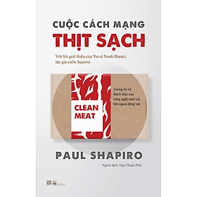 CUỘC CÁCH MẠNG THỊT SẠCH – Paul Shapiro - Ngô Thuận Phát dịch – PHANBOOK 