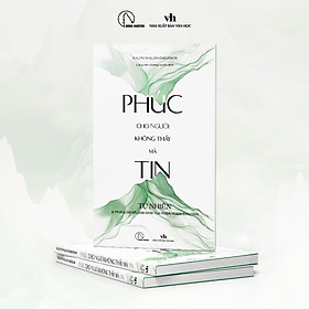 PHÚC CHO NGƯỜI KHÔNG THẤY MÀ TIN - Tự nhiên và những bài tiểu luận khác của Ralph Waldo Emerson - Ralph Waldo Emerson - Lăng Hàn Đường tuyển dịch - Lyceum