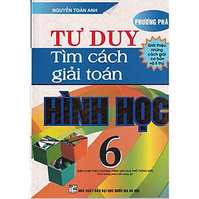 Sách - Phương Pháp Tư Duy Tìm Cách Giải Toán Hình Học 6 (Biên Soạn Theo Chương Trình Giáo Dục Phổ Thông Mới)