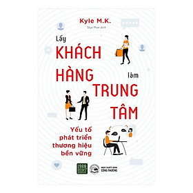 Lấy Khách Hàng Làm Trung Tâm – Yếu Tố Phát Triển Thương Hiệu Bền Vững – Bản Quyền