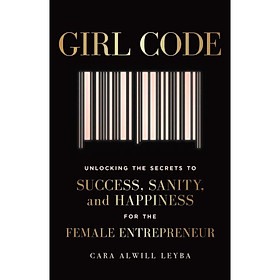 Girl Code: Unlocking the Secrets to Success, Sanity and Happiness for the Female Entrepreneur