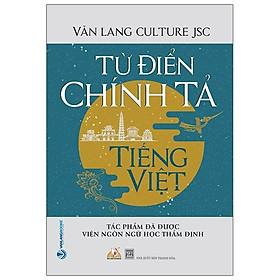 Từ Điển Chính Tả Tiếng Việt ( Tác Phẩm Được Viện Ngôn Ngữ Học Thẩm Định)