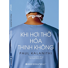 KHI HƠI THỞ HÓA THINH KHÔNG - Paul Kalanithi - Trần Thanh Hương dịch - Omegaplus