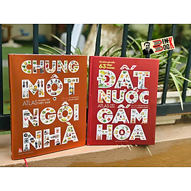 Combo 2 cuốn (Bìa cứng) CHUNG MỘT NGÔI NHÀ; ĐẤT NƯỚC GẤM HOA – ATLAS 54 DÂN TỘC VIỆT NAM – NXB Kim Đồng