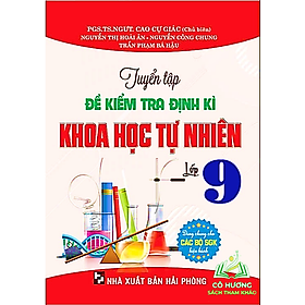 Sách-Tuyển Tập Đề Kiểm Tra Định Kì Khoa Học Tự Nhiên Lớp 9 (Dùng Chung Cho Các Bộ SGK Hiện Hành)