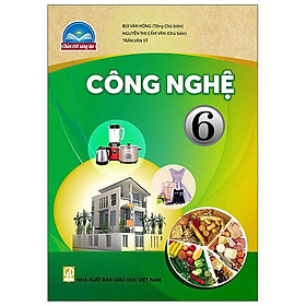 Sách Giáo Khoa Công Nghệ Bài Học Lớp 6 Bộ Chân Trời Sáng Tạo Năm 2021