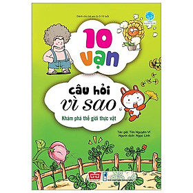 Sách 10 Vạn Câu Hỏi Vì Sao - Khám Phá Thế Giới Thực Vật (Tái Bản 2018)