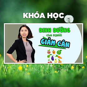 Khóa Học Dinh Dưỡng An Toàn Cho Người Giảm Cân