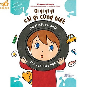 Sách - Gi gỉ gì gi cái gì cũng biết - 130 bí mật vui nhất cho tuổi tiểu học (Nhã Nam HCM)