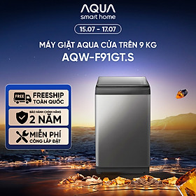 Máy giặt cửa trên 9kg Aqua AQW-F91GT.S - Hàng chính hãng - Chỉ giao HCM, Hà Nội, Đà Nẵng, Hải Phòng, Bình Dương, Đồng Nai, Cần Thơ